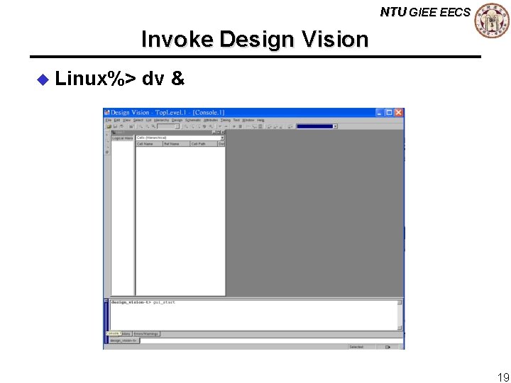 NTU GIEE EECS Invoke Design Vision u Linux%> dv & 19 