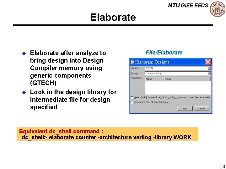 NTU GIEE EECS Elaborate u u Elaborate after analyze to bring design into Design