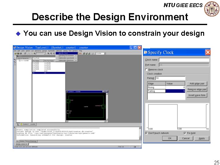 NTU GIEE EECS Describe the Design Environment u You can use Design Vision to