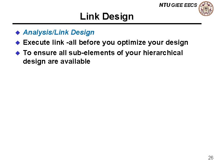 NTU GIEE EECS Link Design u u u Analysis/Link Design Execute link -all before