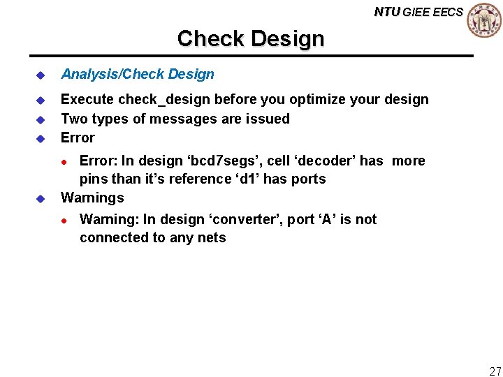 NTU GIEE EECS Check Design u Analysis/Check Design u Execute check_design before you optimize