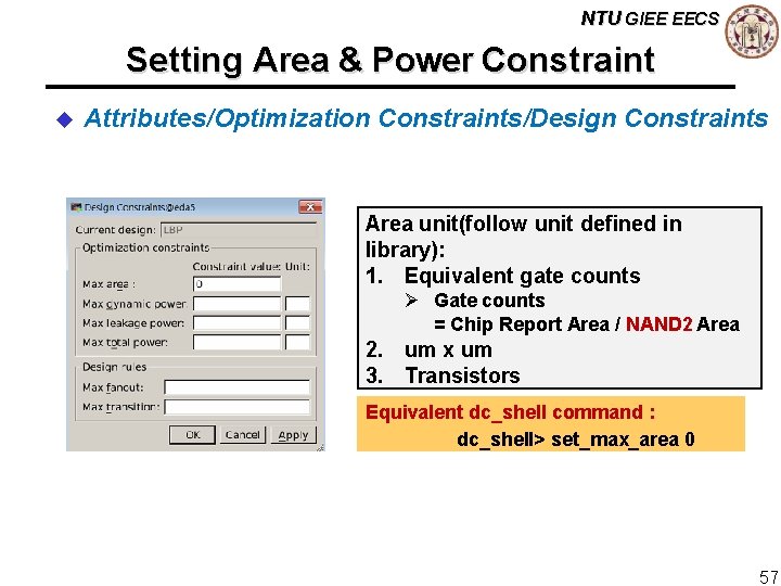 NTU GIEE EECS Setting Area & Power Constraint u Attributes/Optimization Constraints/Design Constraints Area unit(follow