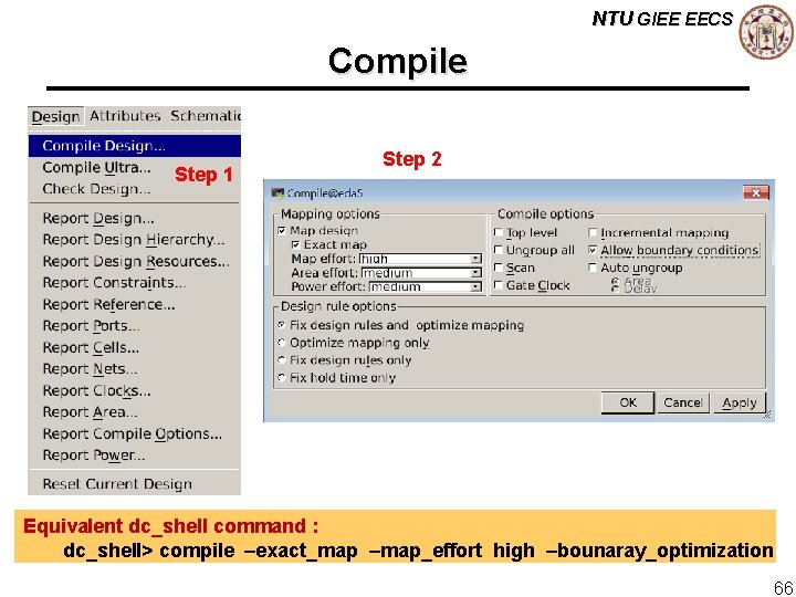 NTU GIEE EECS Compile Step 1 Step 2 Equivalent dc_shell command : dc_shell> compile