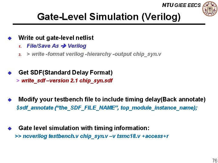 NTU GIEE EECS Gate-Level Simulation (Verilog) u Write out gate-level netlist 1. File/Save As