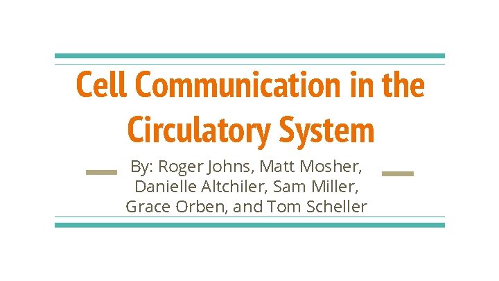 Cell Communication in the Circulatory System By: Roger Johns, Matt Mosher, Danielle Altchiler, Sam
