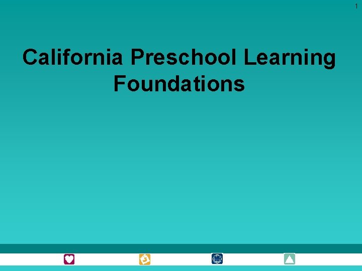 1 California Preschool Learning Foundations 