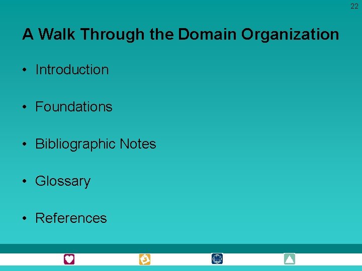 22 A Walk Through the Domain Organization • Introduction • Foundations • Bibliographic Notes