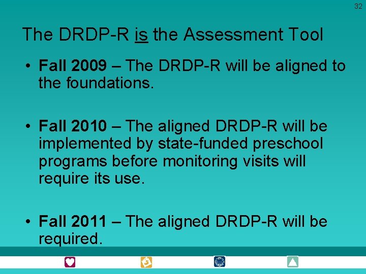 32 The DRDP-R is the Assessment Tool • Fall 2009 – The DRDP-R will 32 The DRDP-R is the Assessment Tool • Fall 2009 – The DRDP-R will