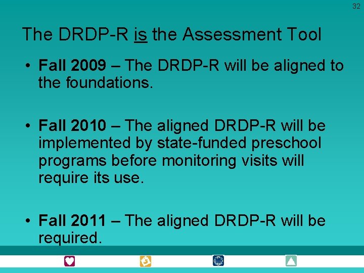 32 The DRDP-R is the Assessment Tool • Fall 2009 – The DRDP-R will