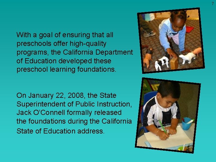 7 With a goal of ensuring that all preschools offer high-quality programs, the California