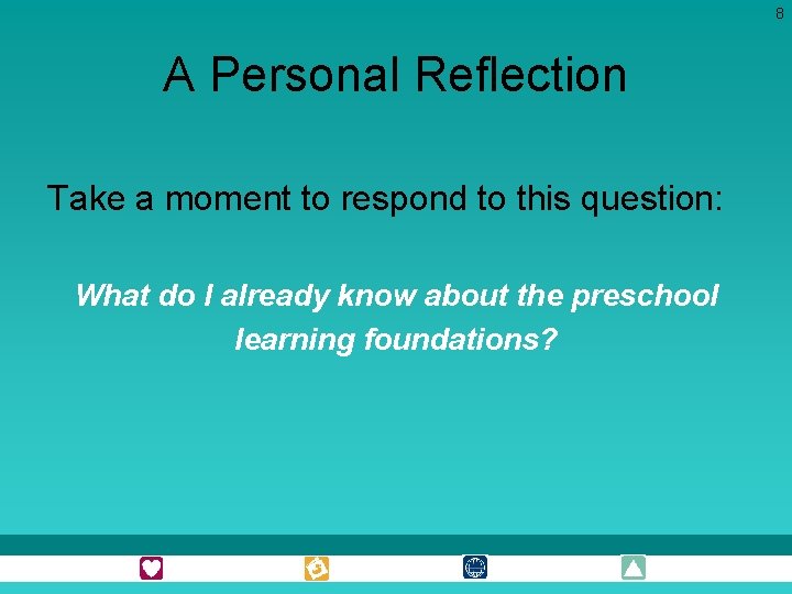 8 A Personal Reflection Take a moment to respond to this question: What do