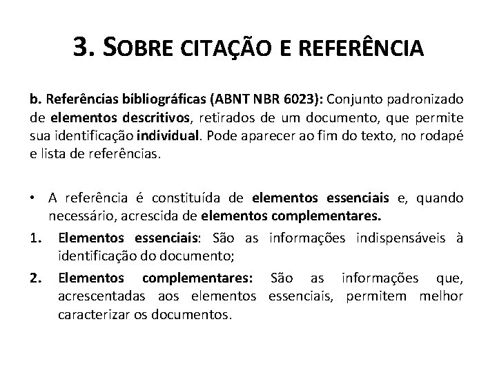 3. SOBRE CITAÇÃO E REFERÊNCIA b. Referências bibliográficas (ABNT NBR 6023): Conjunto padronizado de