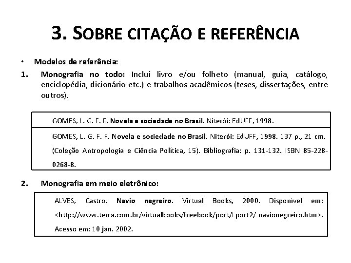 3. SOBRE CITAÇÃO E REFERÊNCIA • Modelos de referência: 1. Monografia no todo: Inclui