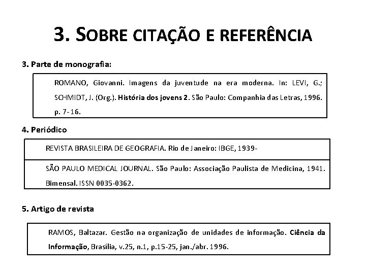 3. SOBRE CITAÇÃO E REFERÊNCIA 3. Parte de monografia: ROMANO, Giovanni. Imagens da juventude