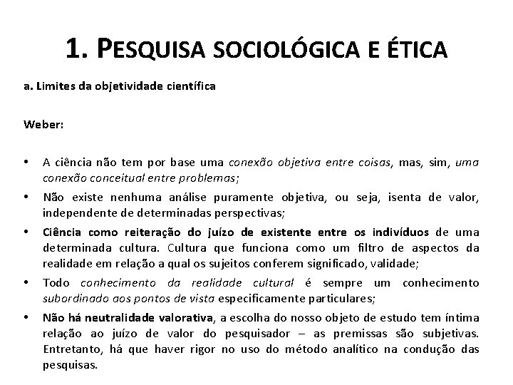 1. PESQUISA SOCIOLÓGICA E ÉTICA a. Limites da objetividade científica Weber: • • •