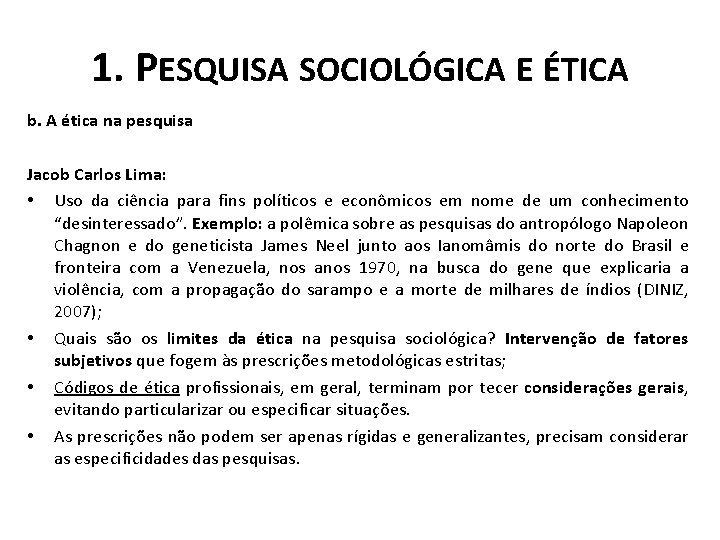 1. PESQUISA SOCIOLÓGICA E ÉTICA b. A ética na pesquisa Jacob Carlos Lima: •