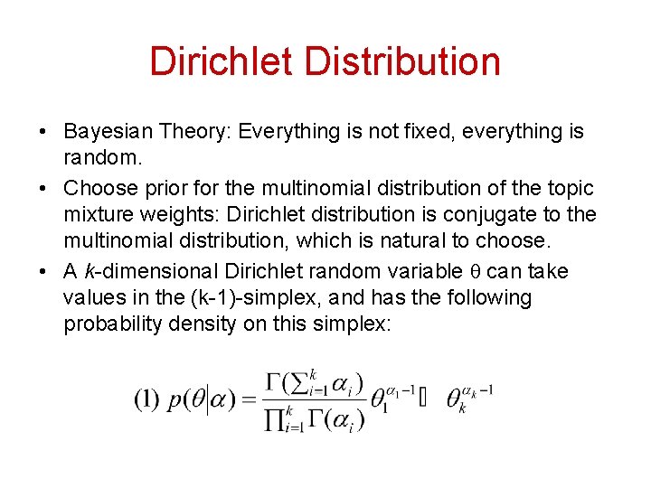 Dirichlet Distribution • Bayesian Theory: Everything is not fixed, everything is random. • Choose Dirichlet Distribution • Bayesian Theory: Everything is not fixed, everything is random. • Choose