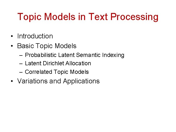 Topic Models in Text Processing • Introduction • Basic Topic Models – Probabilistic Latent Topic Models in Text Processing • Introduction • Basic Topic Models – Probabilistic Latent