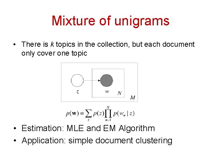 Mixture of unigrams • There is k topics in the collection, but each document Mixture of unigrams • There is k topics in the collection, but each document