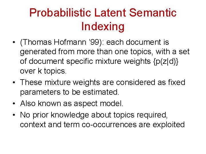 Probabilistic Latent Semantic Indexing • (Thomas Hofmann ’ 99): each document is generated from Probabilistic Latent Semantic Indexing • (Thomas Hofmann ’ 99): each document is generated from