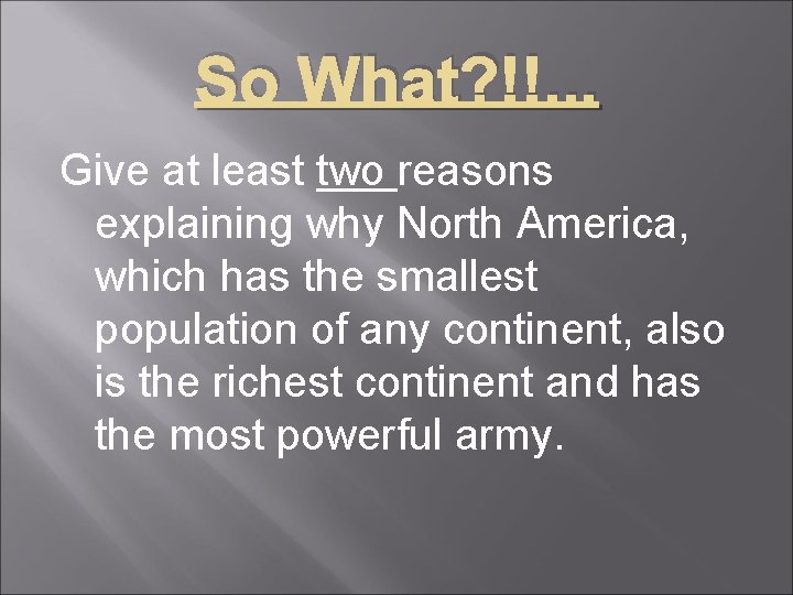 So What? !!. . . Give at least two reasons explaining why North America,