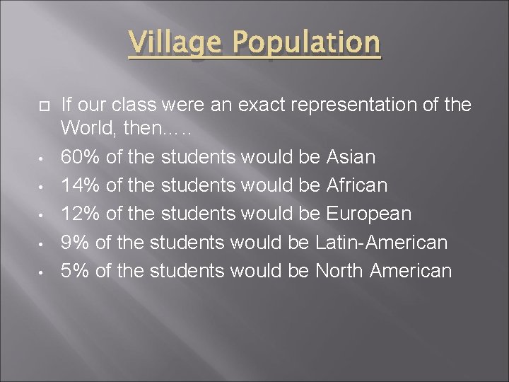 Village Population • • • If our class were an exact representation of the