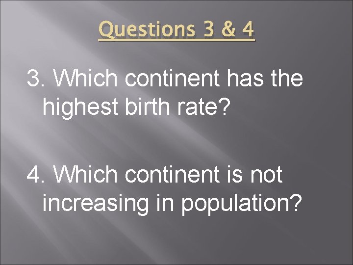 Questions 3 & 4 3. Which continent has the highest birth rate? 4. Which