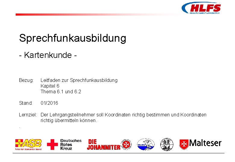 Sprechfunkausbildung - Kartenkunde Bezug: Leitfaden zur Sprechfunkausbildung Kapitel 6 Thema 6. 1 und 6.