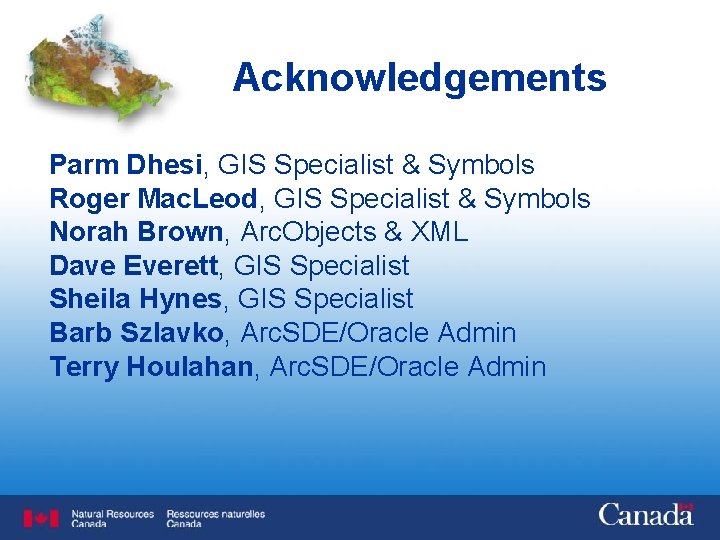 Acknowledgements Parm Dhesi, GIS Specialist & Symbols Roger Mac. Leod, GIS Specialist & Symbols