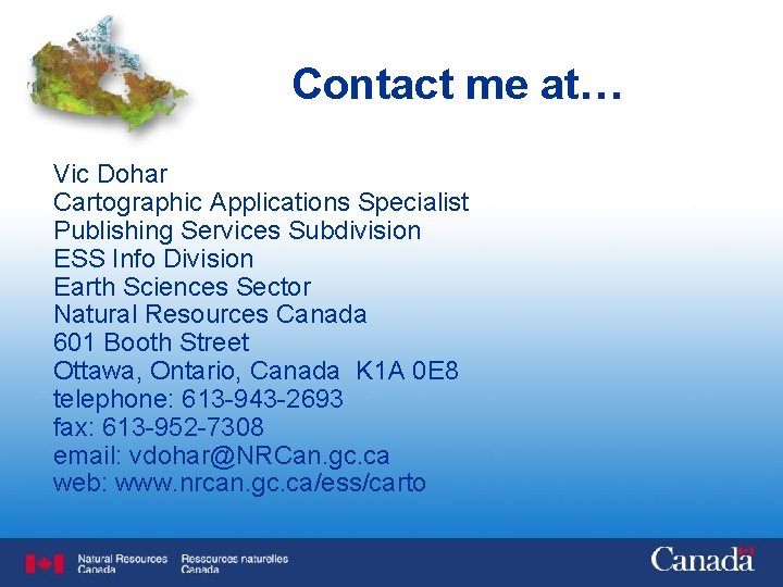 Contact me at… Vic Dohar Cartographic Applications Specialist Publishing Services Subdivision ESS Info Division