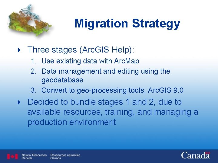 Migration Strategy 4 Three stages (Arc. GIS Help): 1. Use existing data with Arc.
