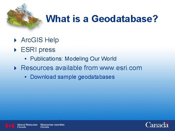 What is a Geodatabase? 4 Arc. GIS Help 4 ESRI press • Publications: Modeling