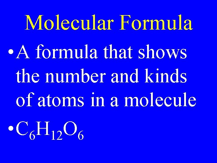 Molecular Formula • A formula that shows the number and kinds of atoms in