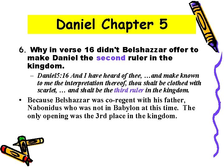 Daniel Chapter 5 6. Why in verse 16 didn't Belshazzar offer to make Daniel