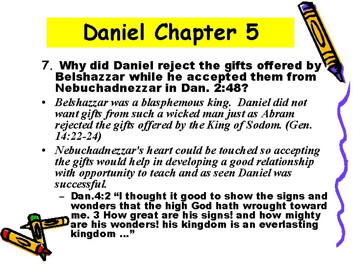 Daniel Chapter 5 7. Why did Daniel reject the gifts offered by Belshazzar while