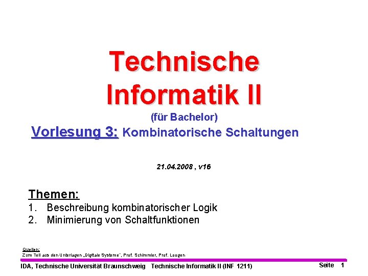Technische Informatik II (für Bachelor) Vorlesung 3: Kombinatorische Schaltungen 21. 04. 2008 , v