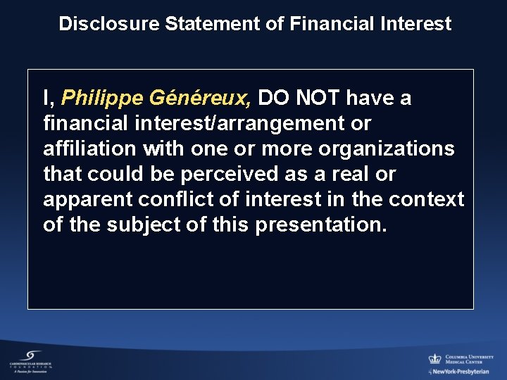 Disclosure Statement of Financial Interest I, Philippe Généreux, DO NOT have a I, financial