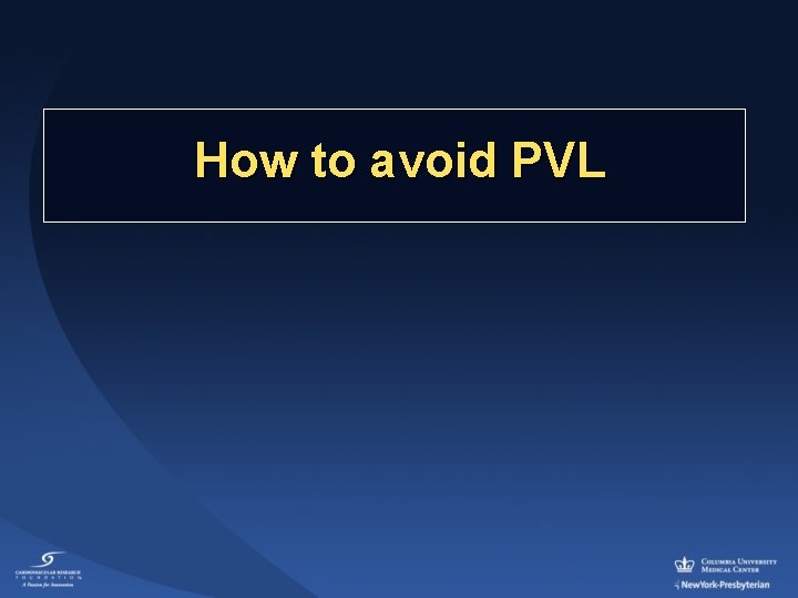 How to avoid PVL 