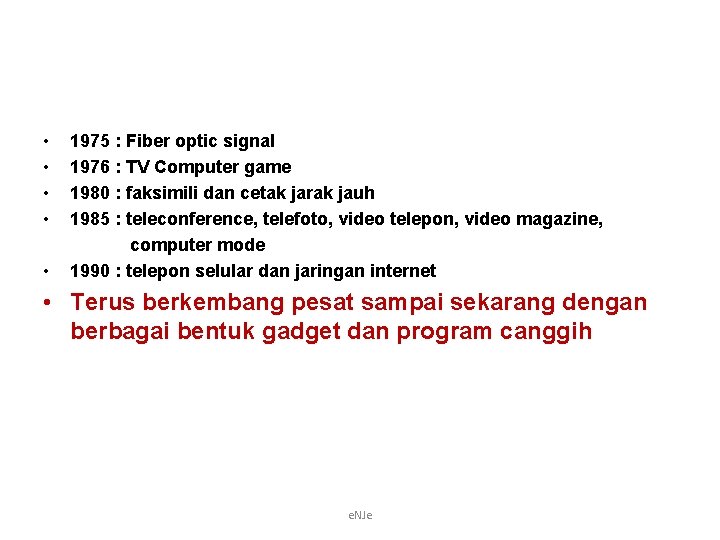  • • • 1975 : Fiber optic signal 1976 : TV Computer game