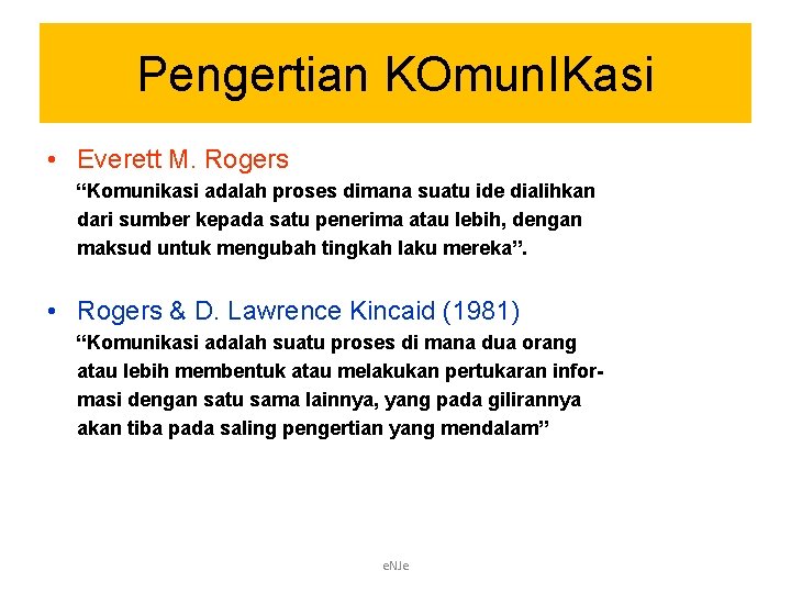 Pengertian KOmun. IKasi • Everett M. Rogers “Komunikasi adalah proses dimana suatu ide dialihkan