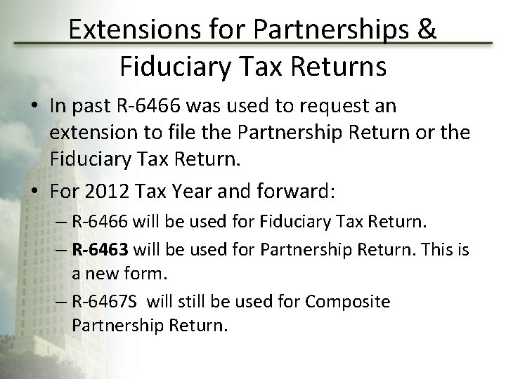 Extensions for Partnerships & Fiduciary Tax Returns • In past R-6466 was used to