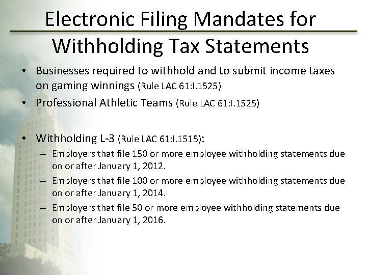 Electronic Filing Mandates for Withholding Tax Statements • Businesses required to withhold and to