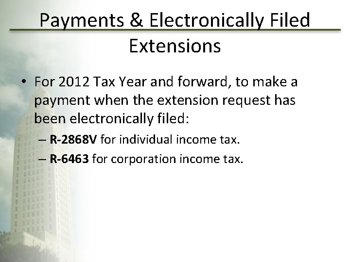 Payments & Electronically Filed Extensions • For 2012 Tax Year and forward, to make