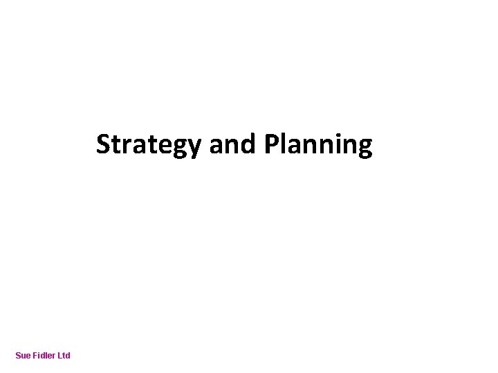 Online Fundraising – How to make it work Strategy and Planning Sue Fidler Ltd