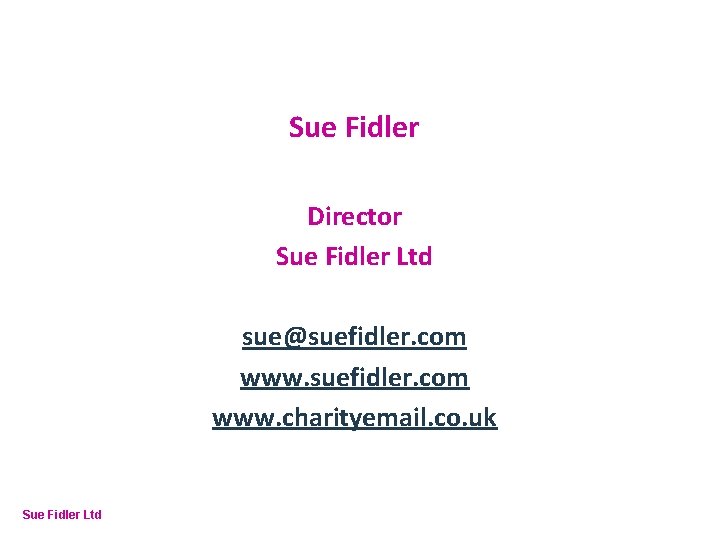 Online Fundraising – How to make it work Sue Fidler Director Sue Fidler Ltd