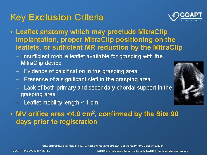 Key Exclusion Criteria • Leaflet anatomy which may preclude Mitra. Clip implantation, proper Mitra.