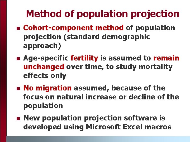 Method of population projection n Cohort-component method of population projection (standard demographic approach) n