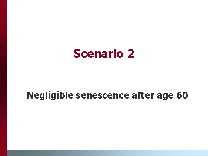 Scenario 2 Negligible senescence after age 60 