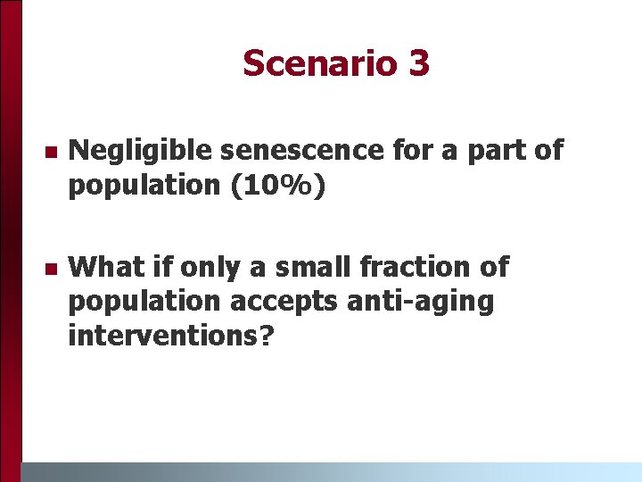Scenario 3 n Negligible senescence for a part of population (10%) n What if
