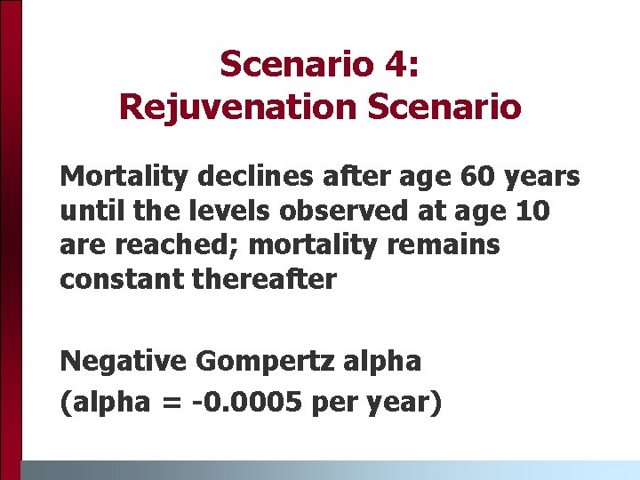 Scenario 4: Rejuvenation Scenario Mortality declines after age 60 years until the levels observed